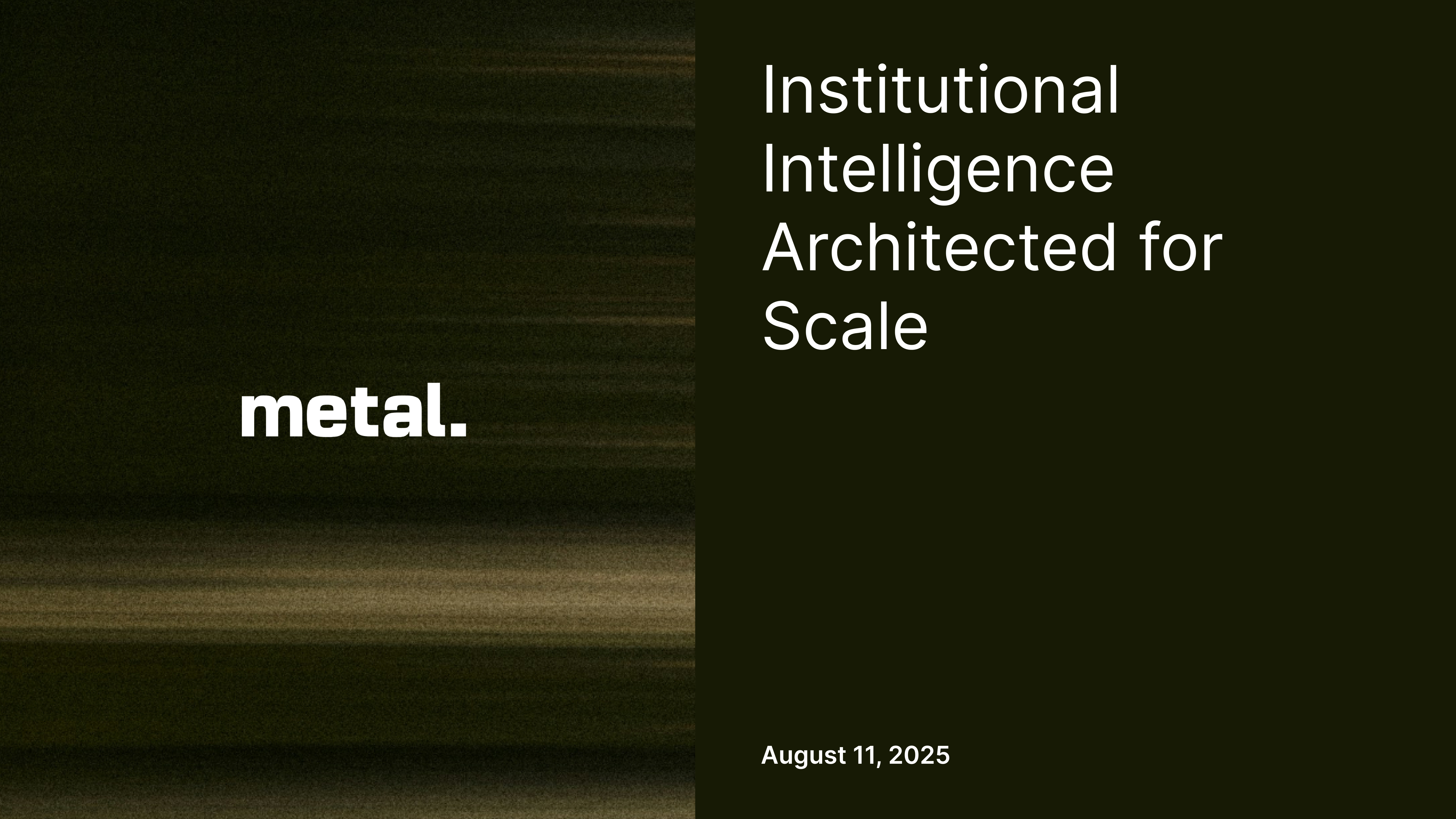 Metal: Institutional Intelligence Architected for Scale