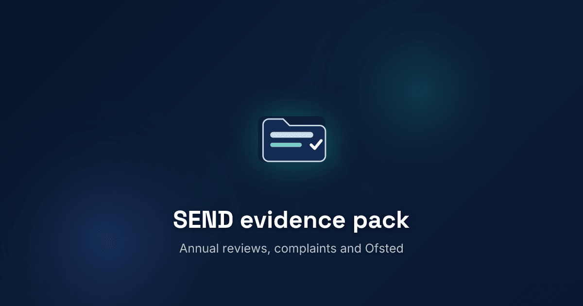 How to build a SEND evidence pack for annual reviews, complaints and Ofsted