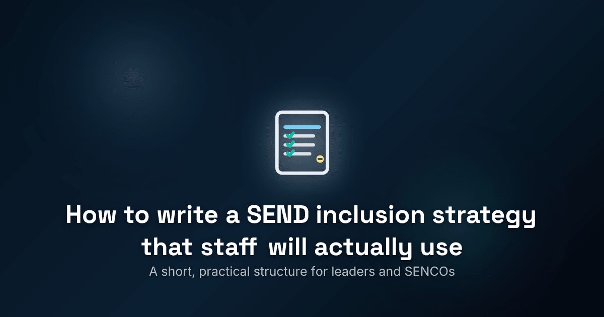 How to write a SEND inclusion strategy that staff will actually use
