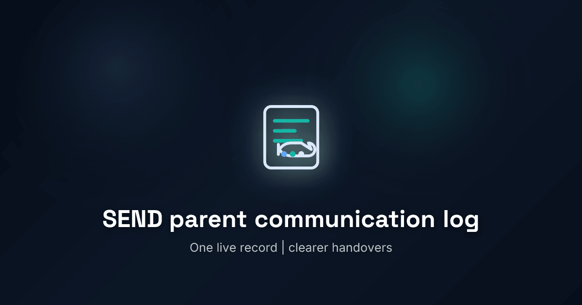 How to build a SEND parent communication log staff will actually use
