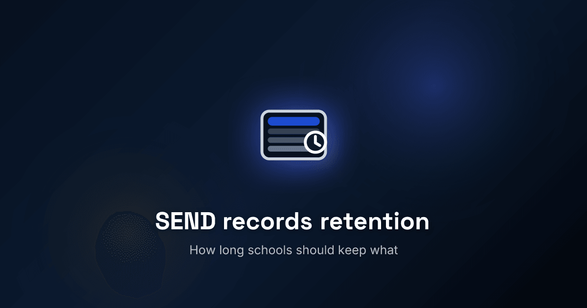How long should schools keep SEND records? A practical UK retention guide