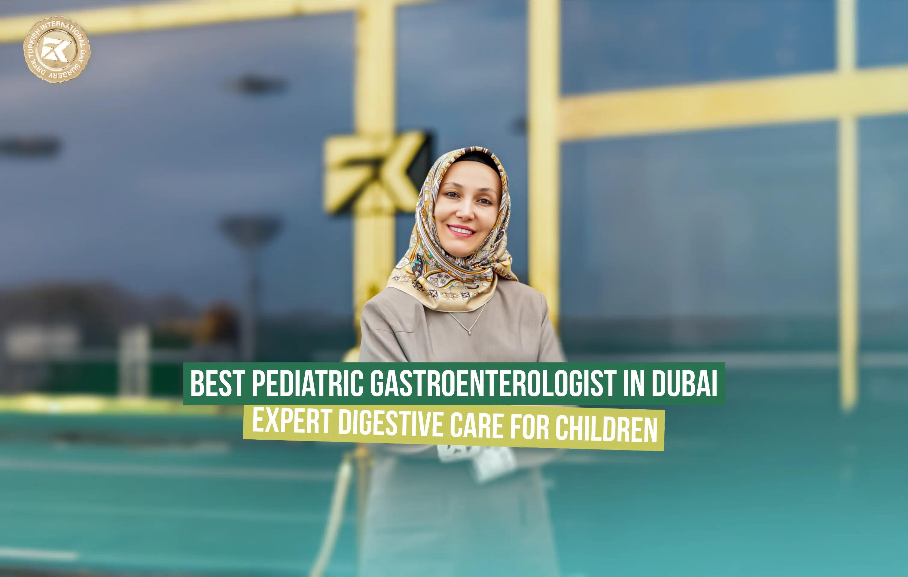 Best Pediatric Gastroenterologist in Dubai - DRFK private hospital 