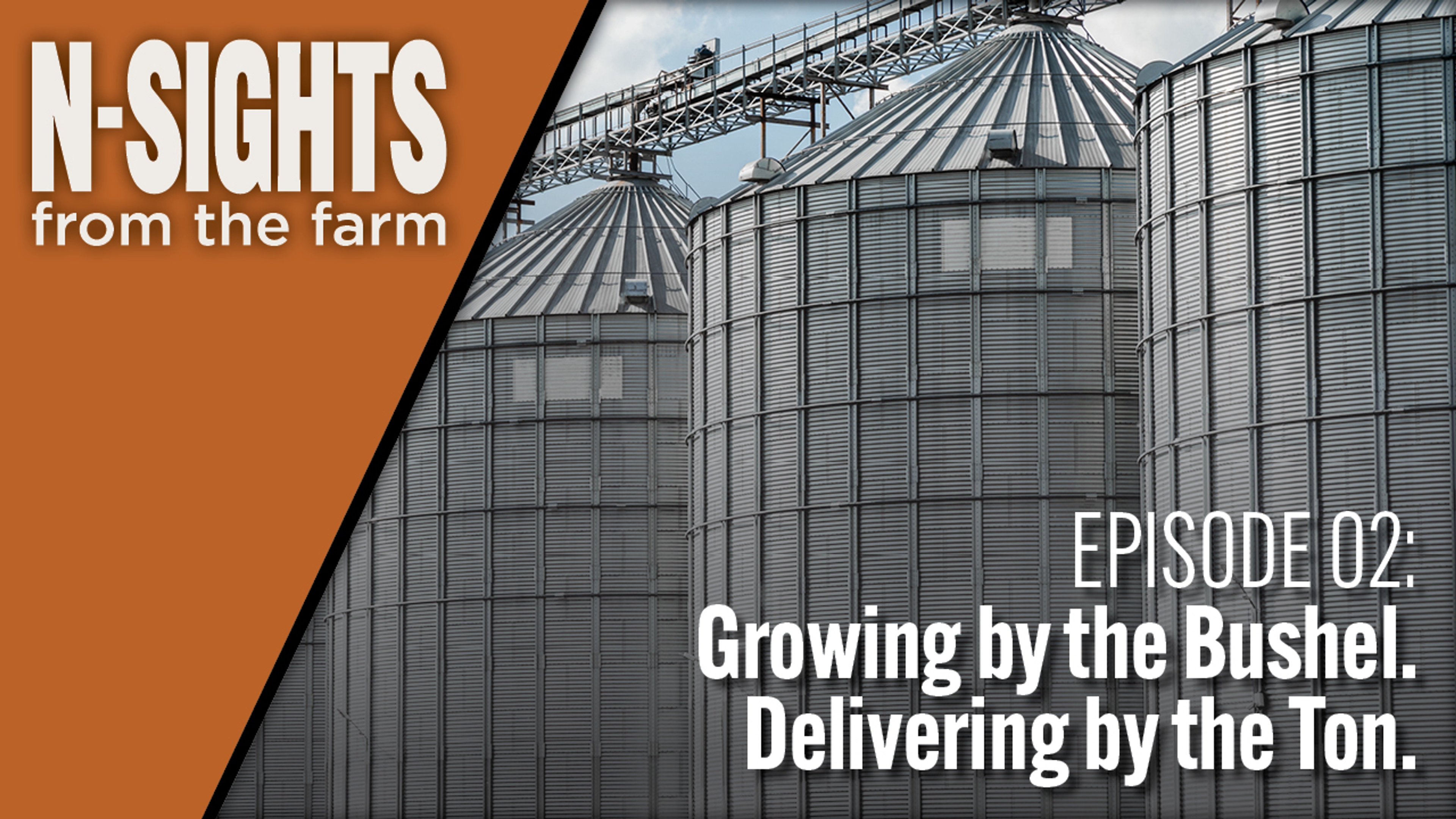 N-Sights from the Farm: Growing by the Bushel, Delivering by the Ton