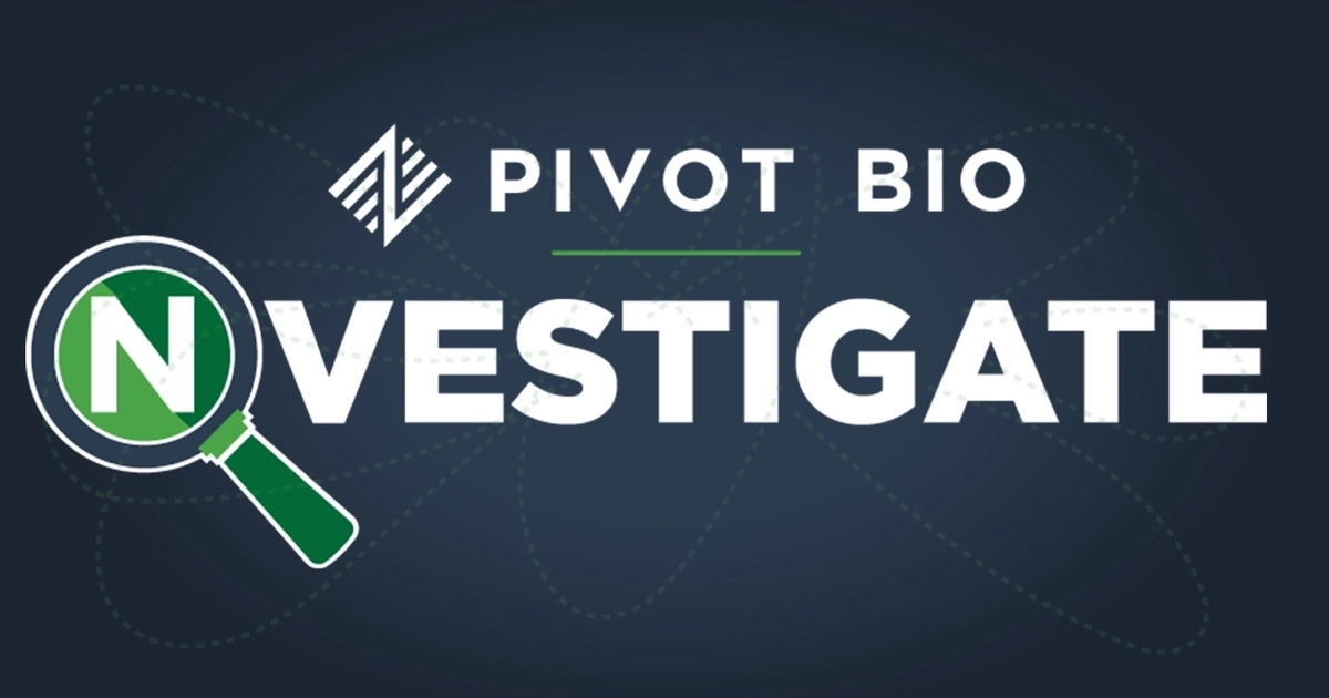 Pivot Bio Explores Nitrogen, Science, and Ag with ‘NVESTIGATE’ Series ...