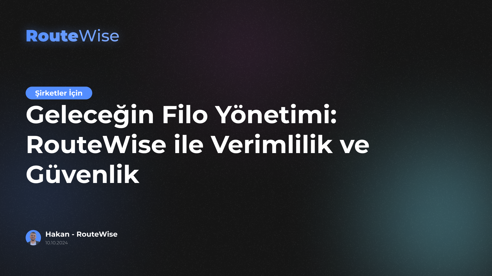 Geleceğin Filo Yönetimi: RouteWise ile Verimlilik ve Güvenlik