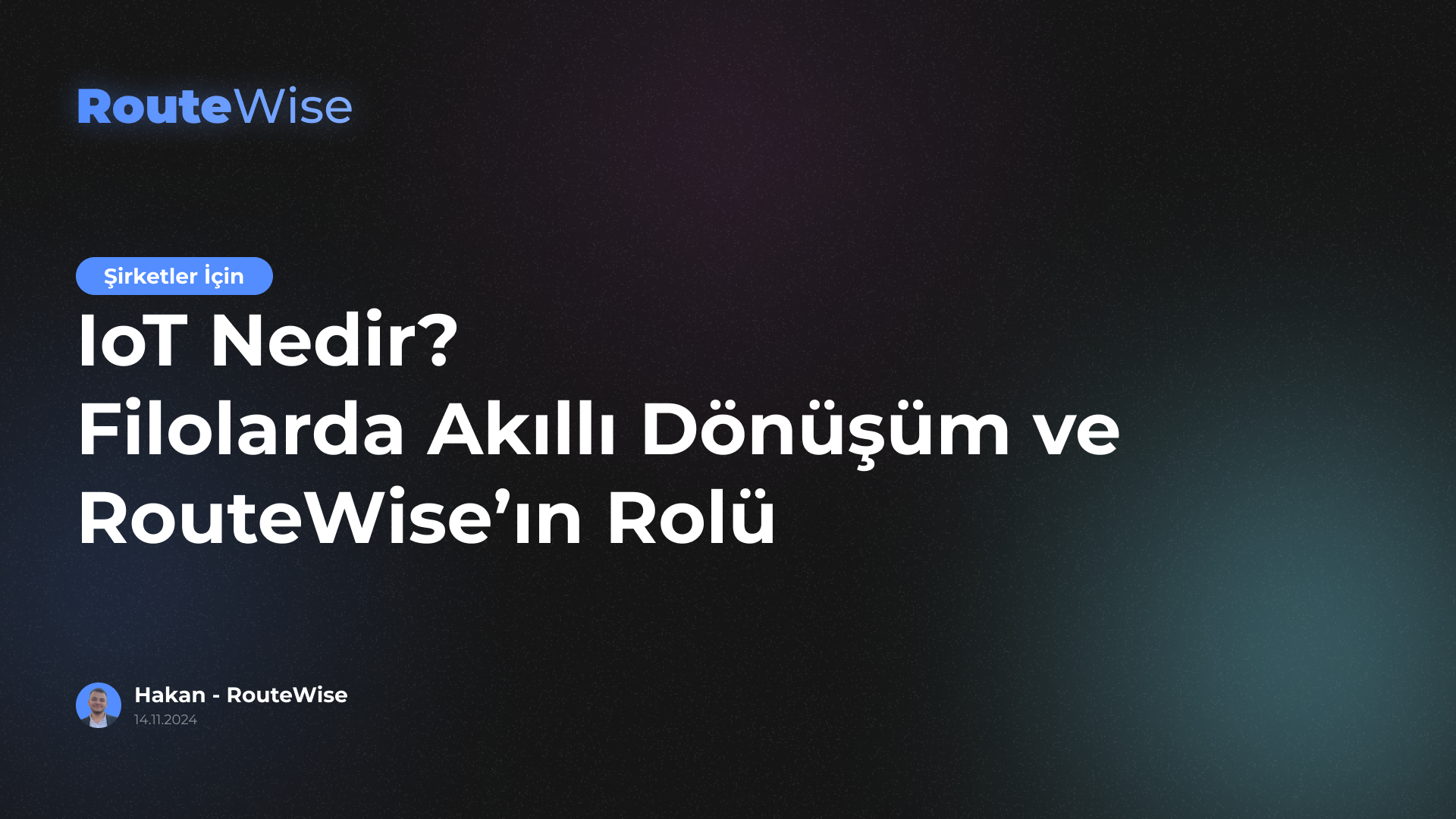 IoT Nedir? Filolarda Akıllı Dönüşüm ve RouteWise’ın Rolü