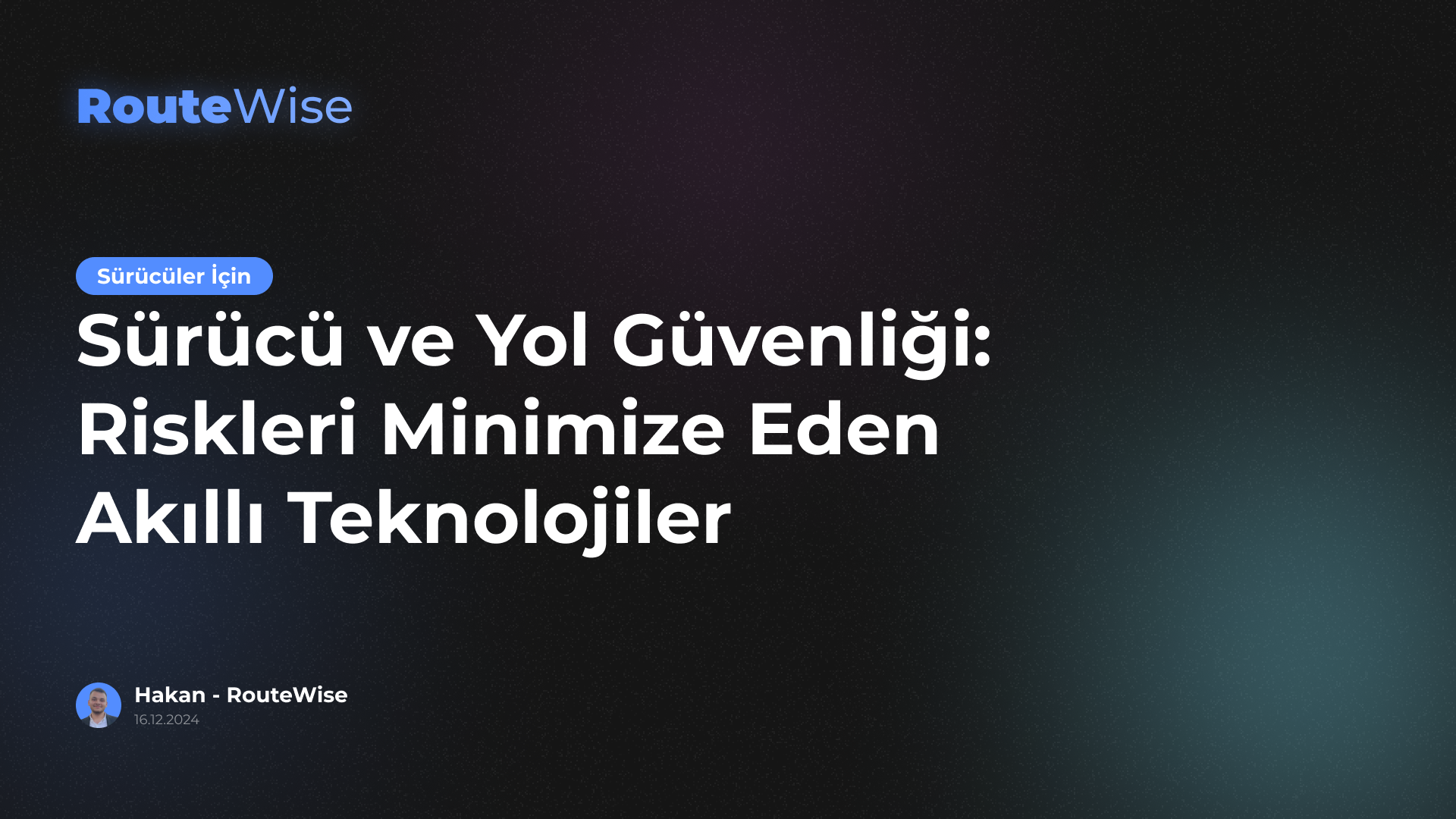 Sürücü ve Yol Güvenliği: Riskleri Minimize Eden Akıllı Teknolojiler