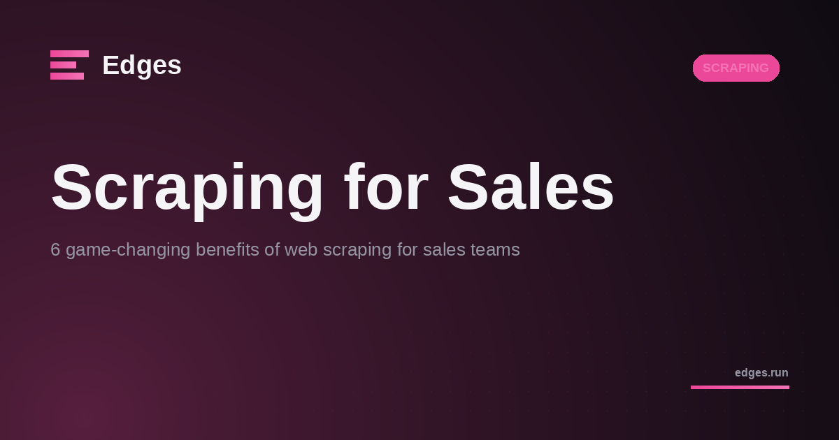 6 game-changing benefits of web scraping for sales teams