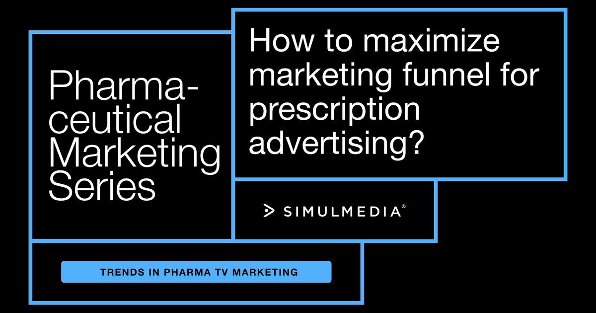 How to maximize marketing funnel for prescription advertising? | Simulmedia