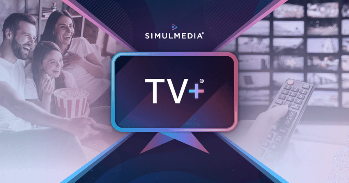 Why TV+® Is the Most Advanced TV Advertising Platform | Simulmedia