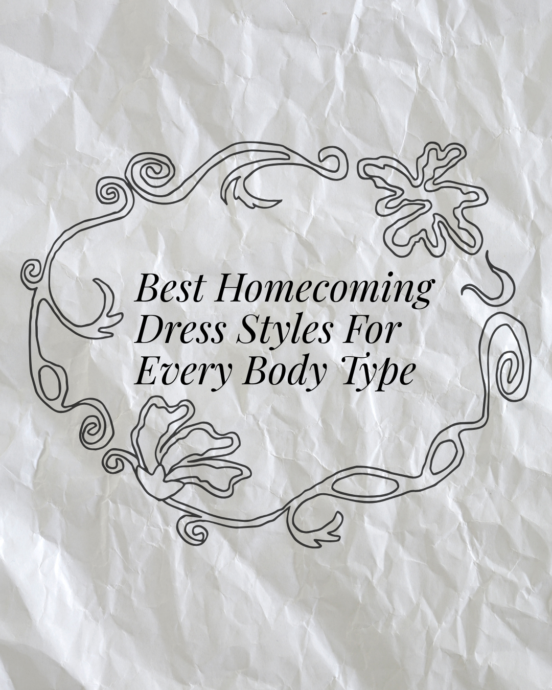 Best Homecoming Dress Styles for Every Body Type’ in script inside a decorative swirl frame on crumpled paper.