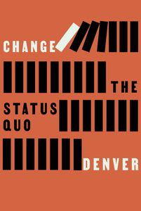 Denver Poster that reads Change the Status Quo