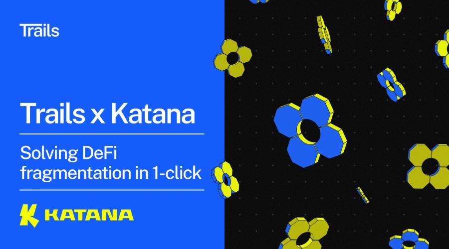 Trails partners with Katana to solve DeFi fragmentation with 1-click liquidity and real yield