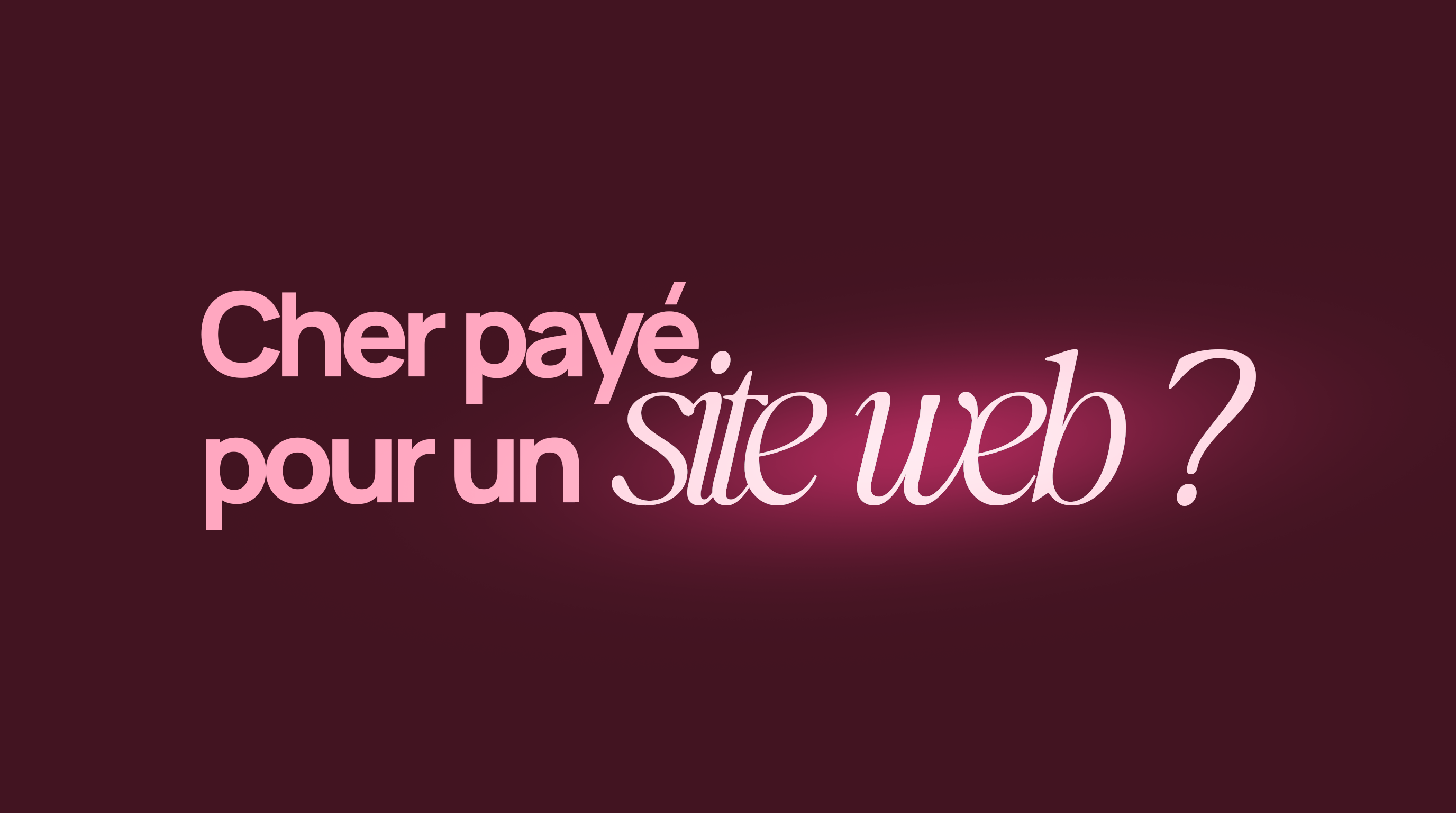 Composition typographique rose sur fond bordeaux portant la question « Cher payé. pour un site web ? ».