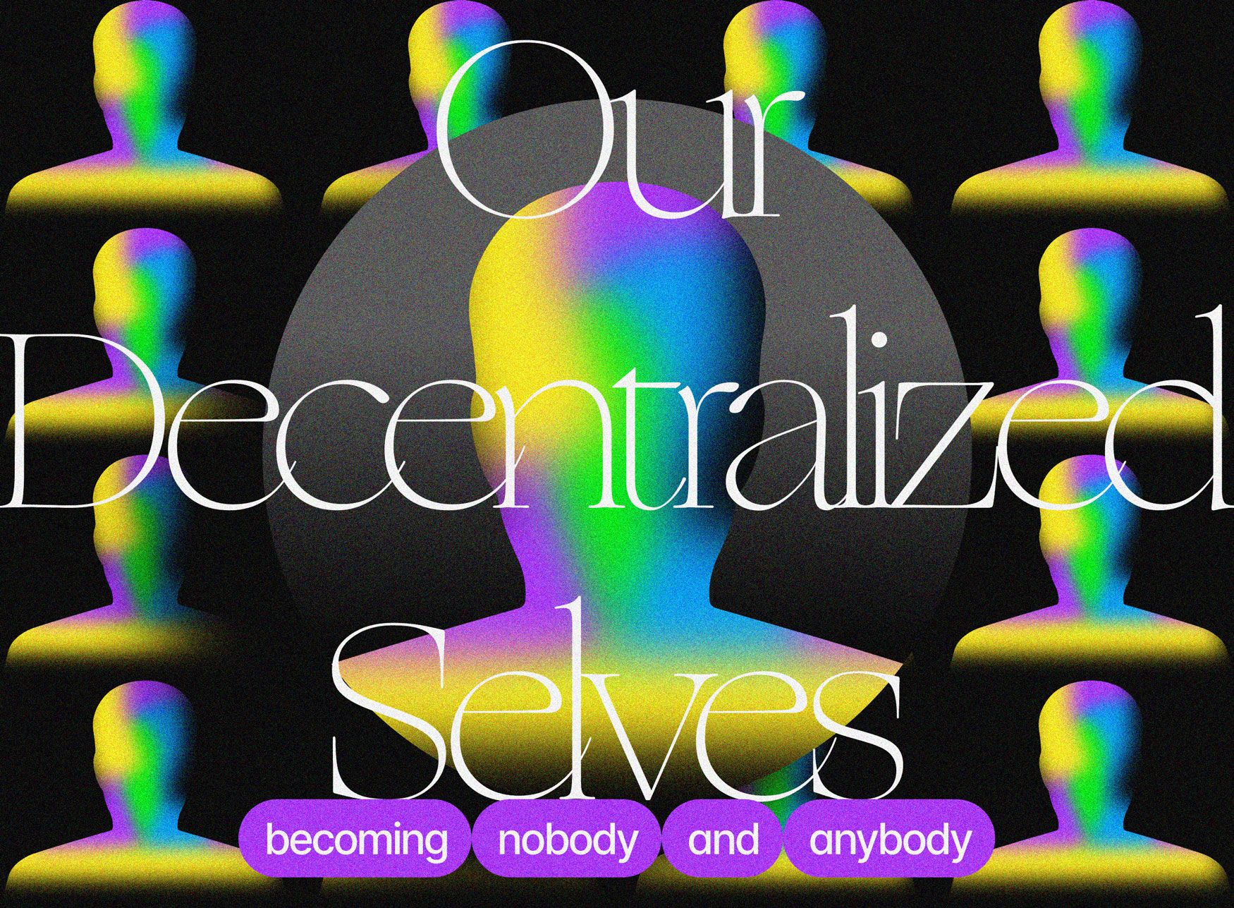 Our Decentralized Selves: Creating in a Post-Identity Future