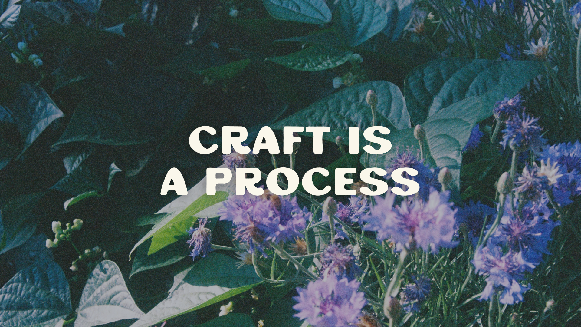 "Craft is a process" on top of an image of purple flowers. 