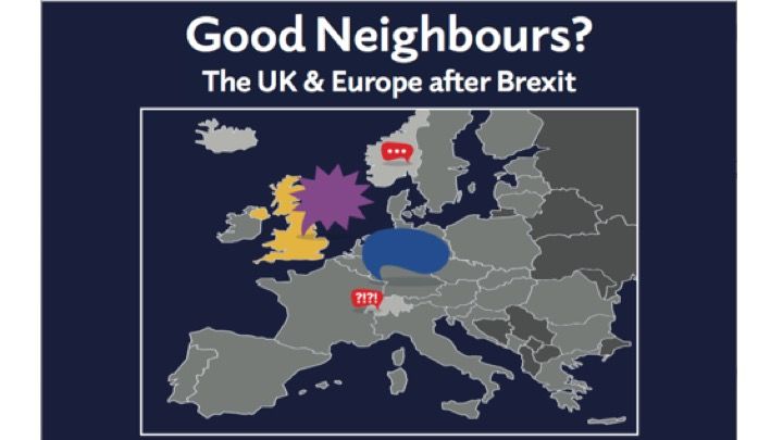 Good Neighbours? The UK & Europe after Brexit    