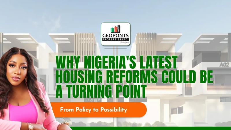 From Policy to Possibility: Why Nigeria's Latest Housing Reforms Could Be a Turning Point