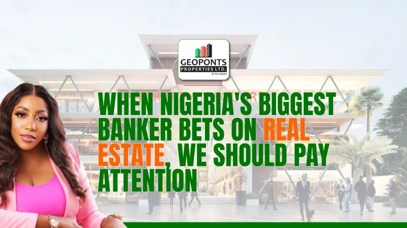 When Nigeria's Biggest Banker Bets on Real Estate, We Should Pay Attention