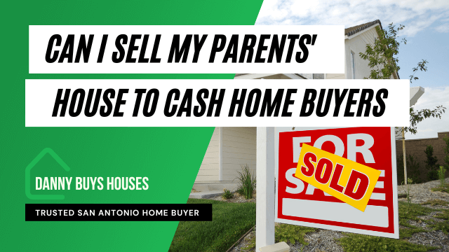 Can I Sell My Parents House to Cash Home Buyers?