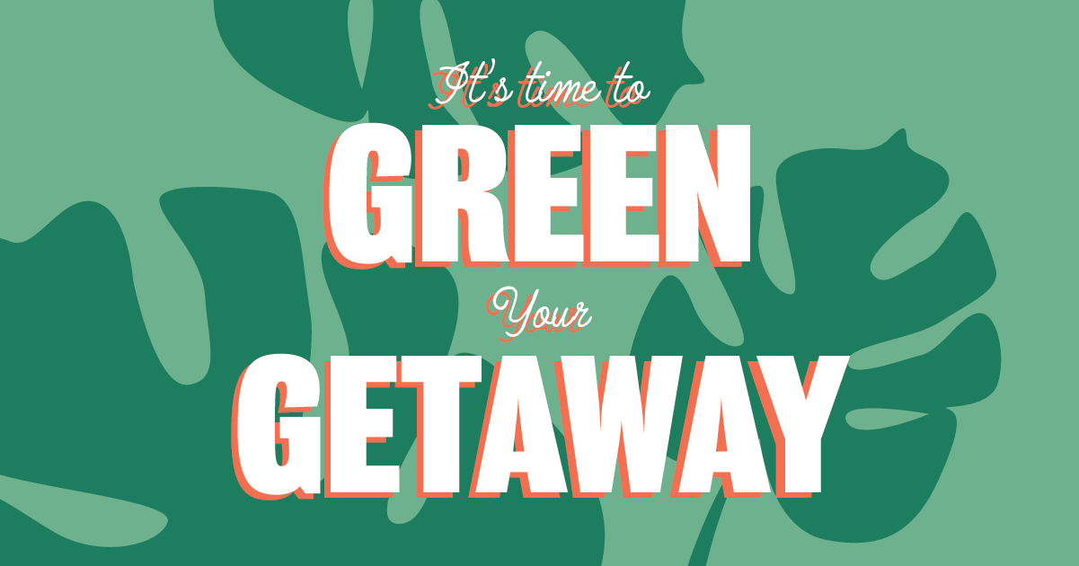 It's time to Green Your Getaway