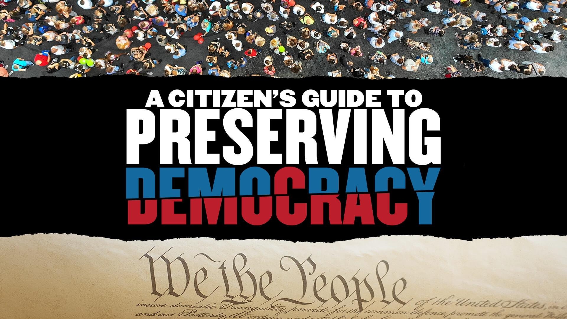 A Citizen's Guide to Preserving Democracy