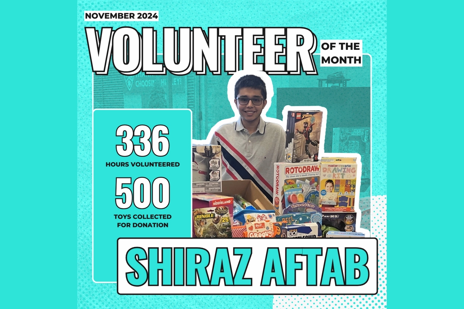 Shiraz Aftab - November-NVOM - Shiraz Aftab; 336 Hours Volunteered, 500 Toys Collected for Donation