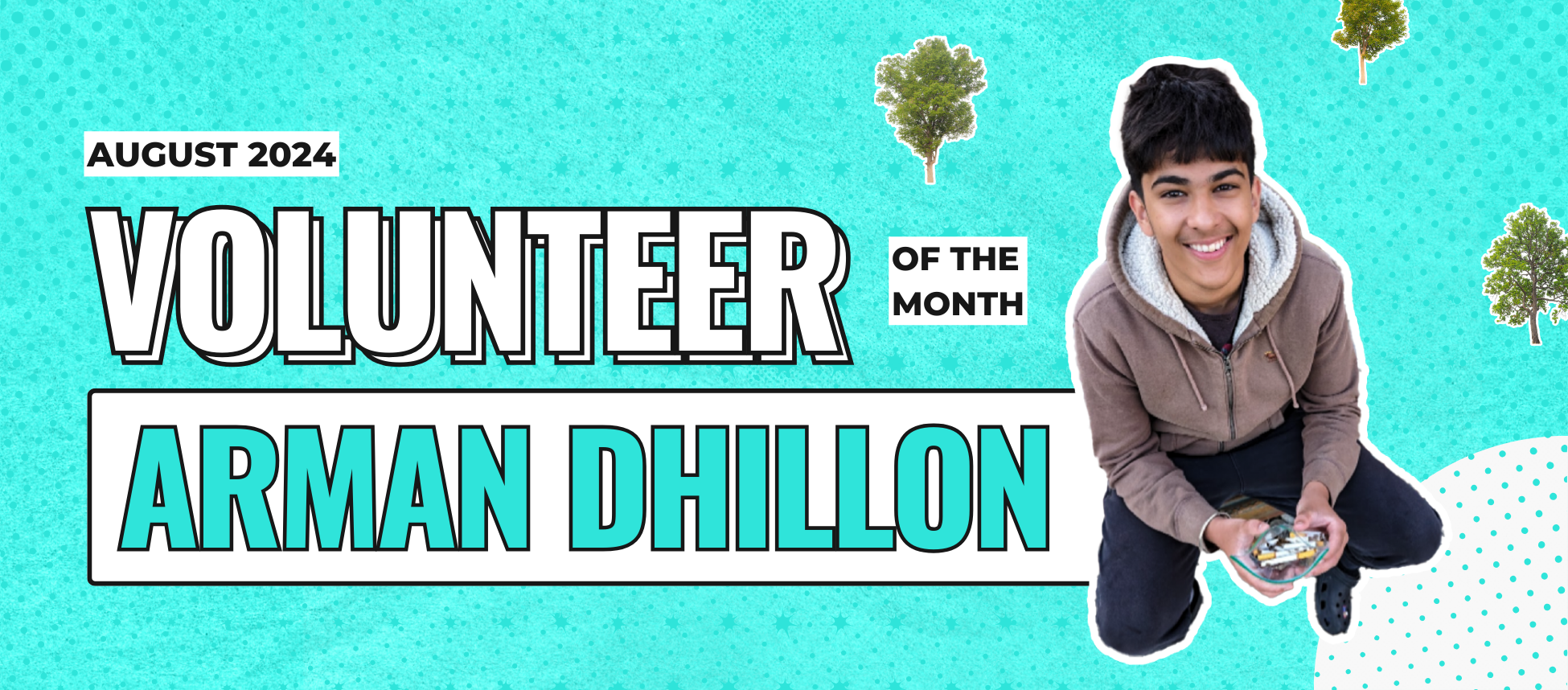 A teal graphic image of Volunteer of The Month Arman Dhillon August 2024