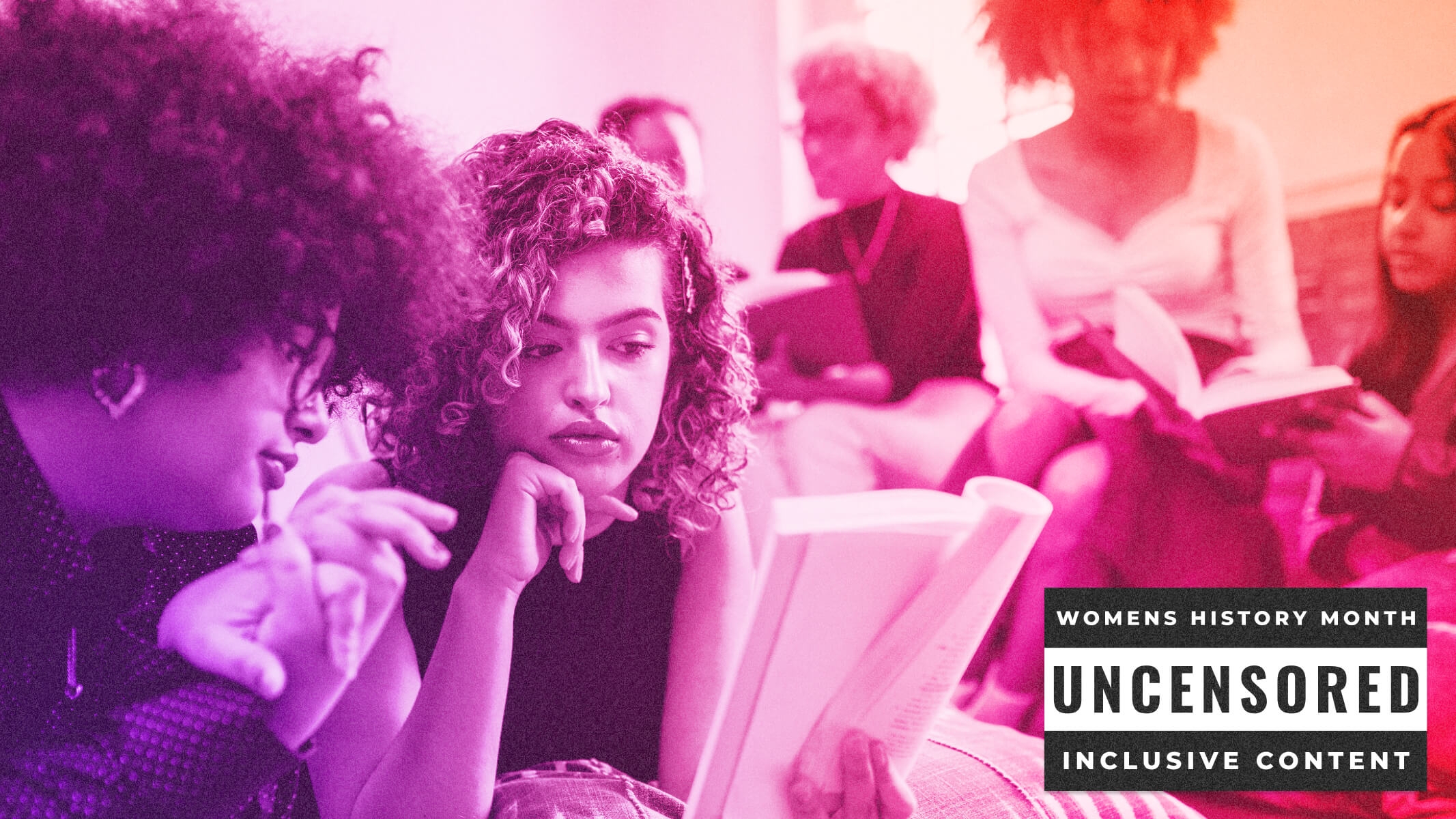 A purple-red gradient photo of young people reading a book together. A black and white inset title card reads: Women's History Month: Uncensored - Inclusive Content