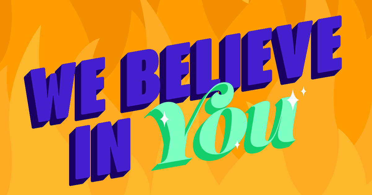 A vibrant graphic featuring the text 'WE BELIEVE IN You' in bold, playful fonts against a warm, orange background. This image promotes community engagement and encouraging volunteer and leadership opportunities.