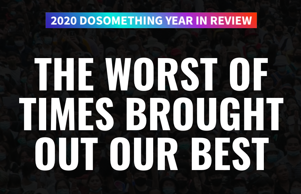 2020 DoSomething Year In Review | The Worst of Times Brought Out Our Best