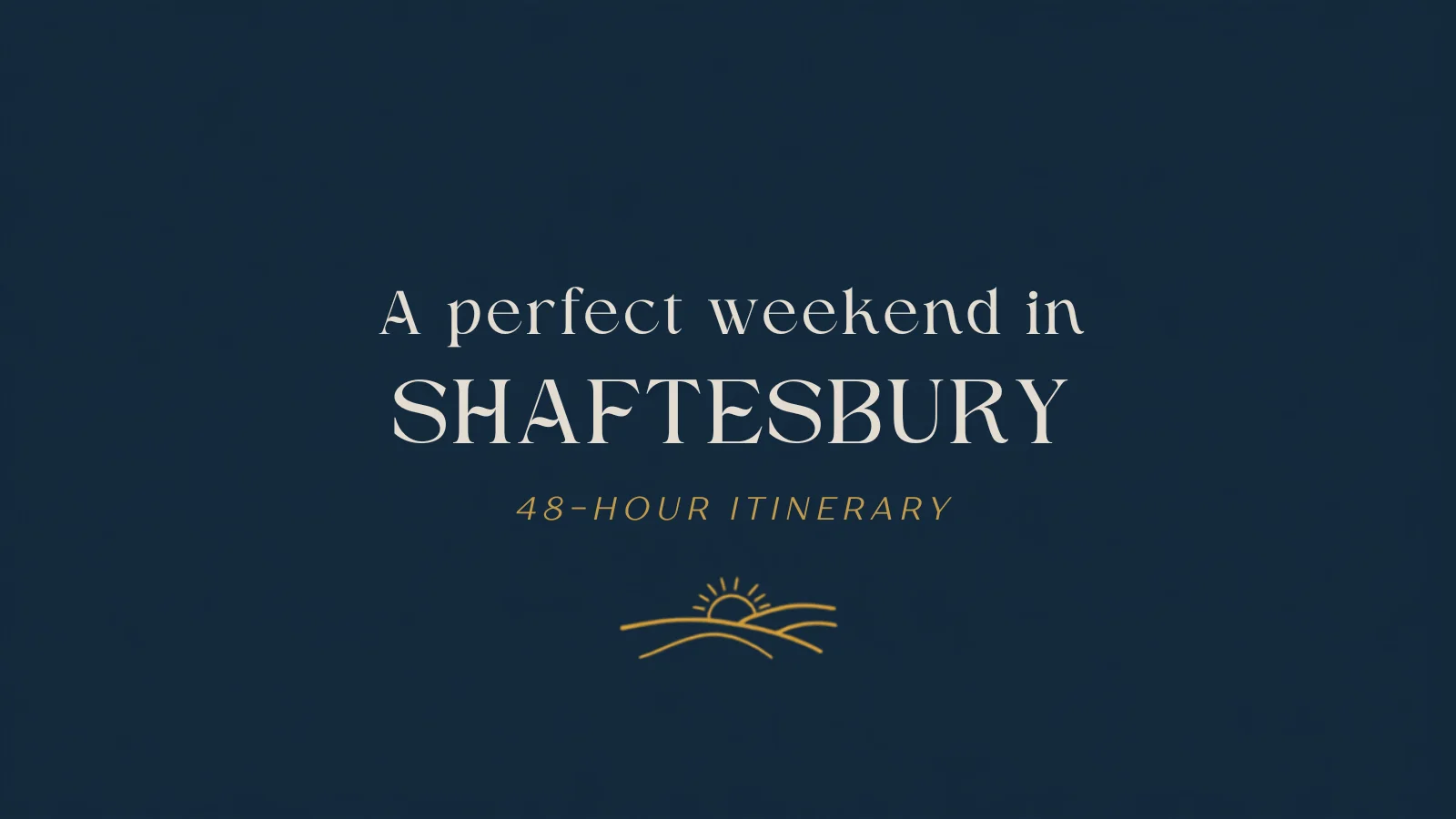 A Perfect Weekend in Shaftesbury — a 48-hour itinerary