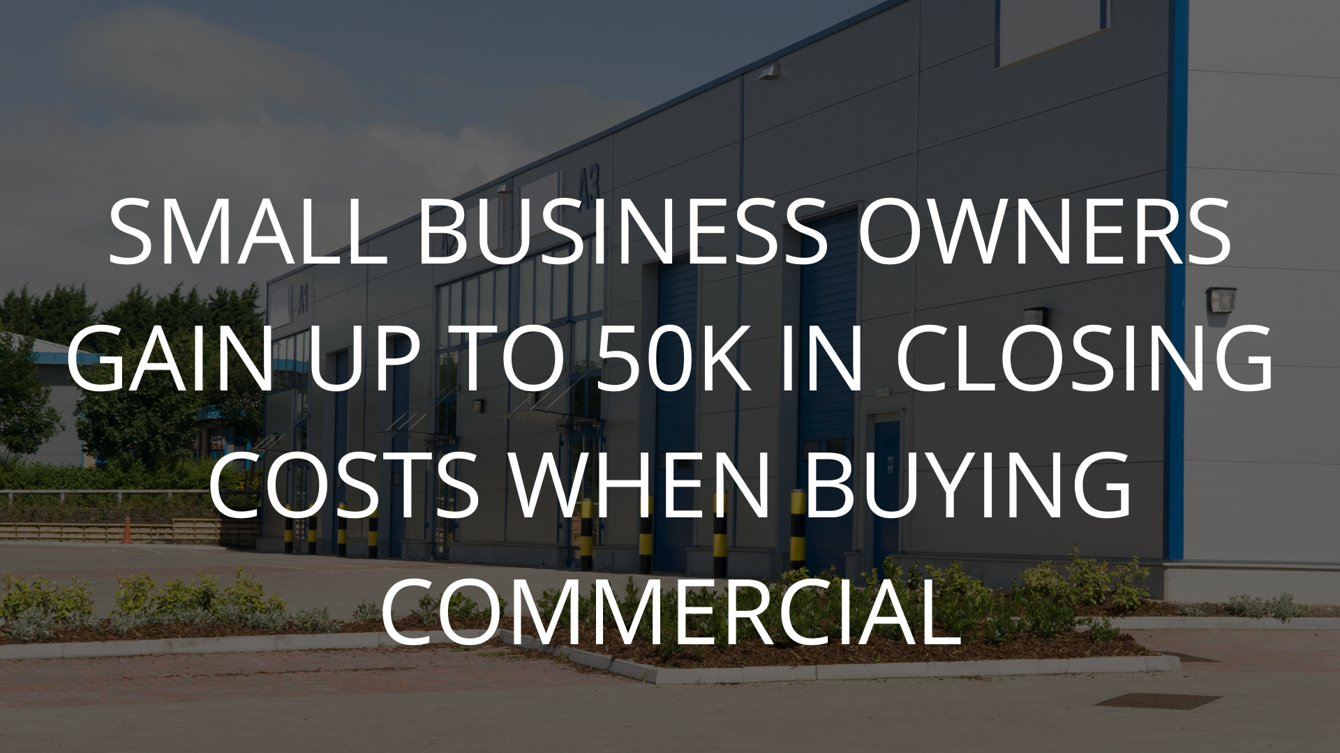 Small business owners gain up to 50k in closing costs when buying commercial