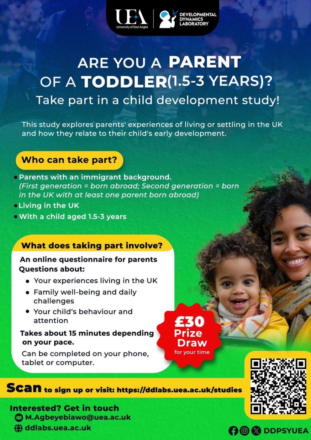Poster from the University of East Anglia Developmental Dynamics Laboratory inviting UK-based parents with an immigrant background who have toddlers aged 1.5–3 years to participate in an online child development study. The poster states that the questionnaire takes approximately 15 minutes and asks about experiences living in the UK, family well-being, and children’s behaviour and attention. Participants can enter a £30 prize draw. The poster includes a QR code, website information, and contact details