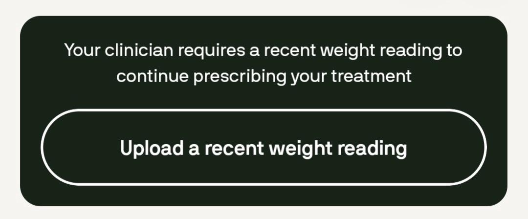 Notification stating 'Your clinician requires a recent weight reading to continue prescribing your treatment' with a large button labeled 'Upload a recent weight reading'.
