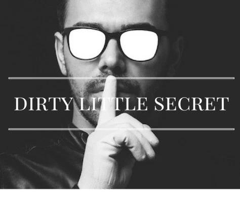 Man in sunglasses holding a finger to his lips above the words "Dirty Little Secret"