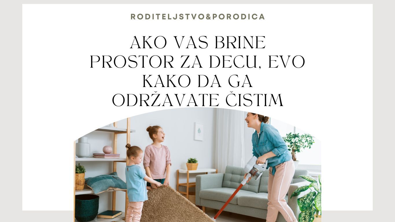 Ako vas brine prostor za decu, evo kako da ga održavate čistim