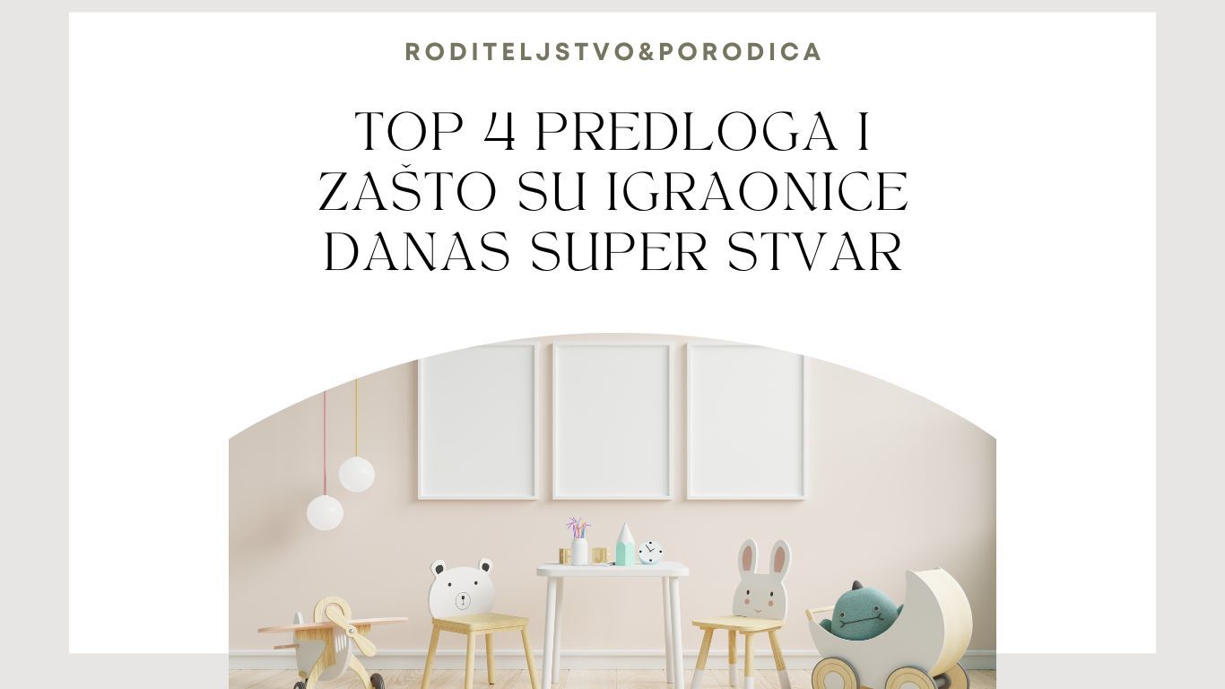 Top 4 predloga i zašto su igraonice danas super stvar