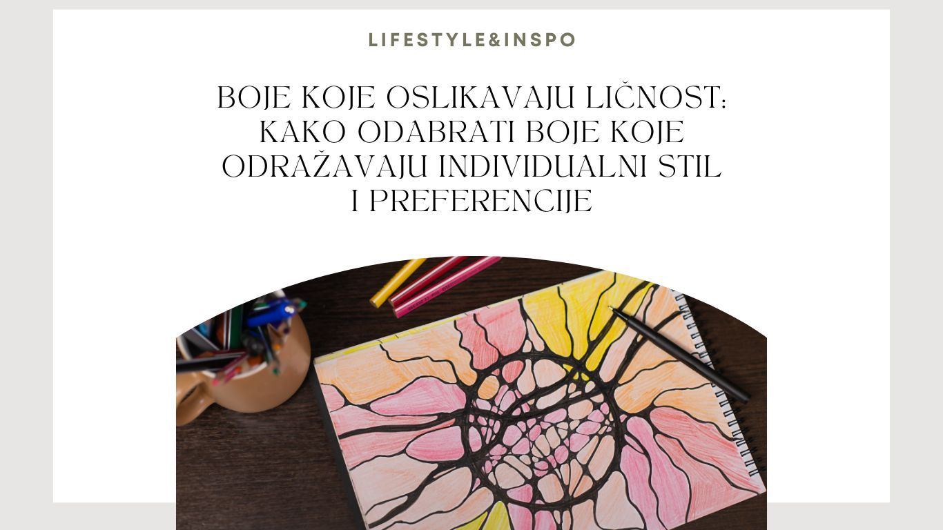 psihologija boja Boje koje oslikavaju ličnost: Kako odabrati boje koje odražavaju individualni stil i preferencije
