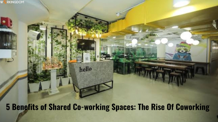 5 Benefits of Shared Co-working Spaces: The Rise Of Coworking