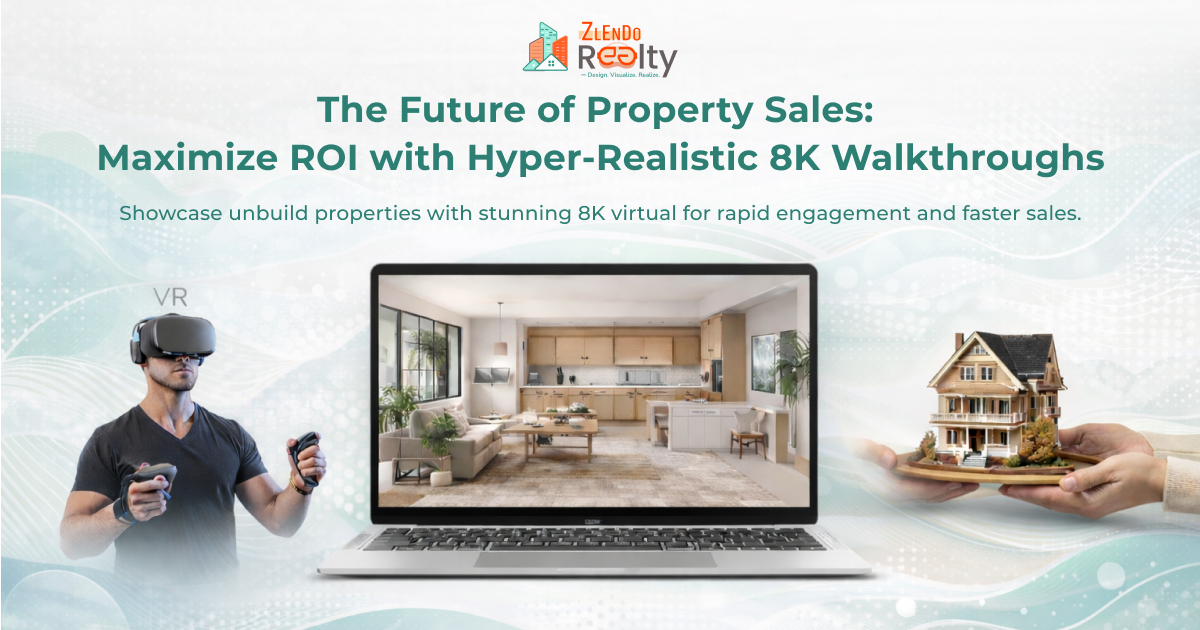Zlendo Realty – Maximize ROI with Hyper-Realistic 8K Virtual Property Walkthroughs using VR technology
