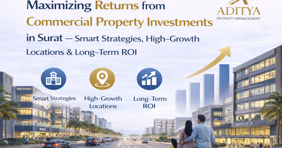 Maximizing Returns from Commercial Property Investments in Surat — Smart Strategies, High-Growth Locations & Long-Term ROI