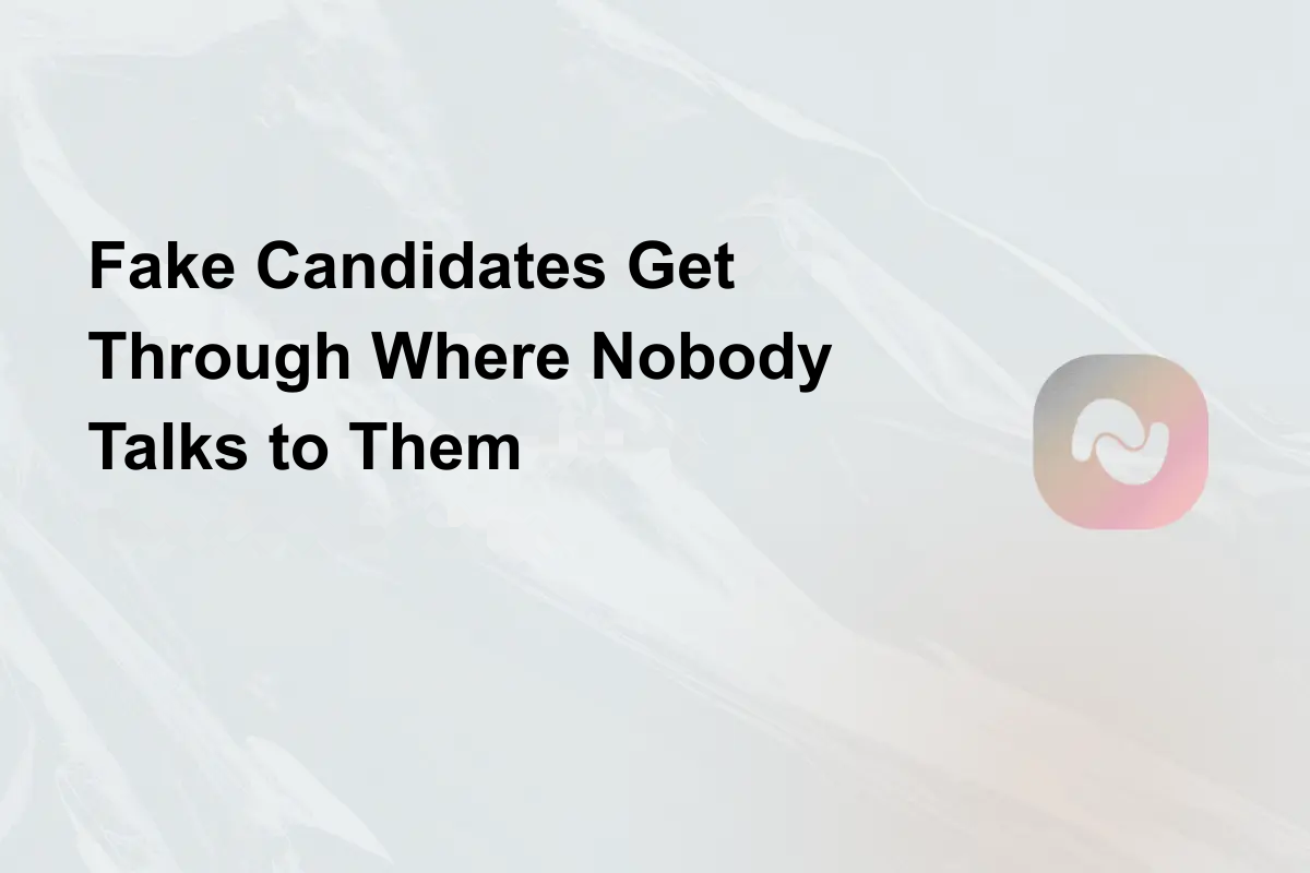 Fake Candidates Get Through Where Nobody Talks to Them