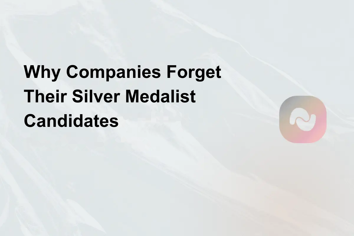 Why Companies Forget Their Silver Medalist Candidates