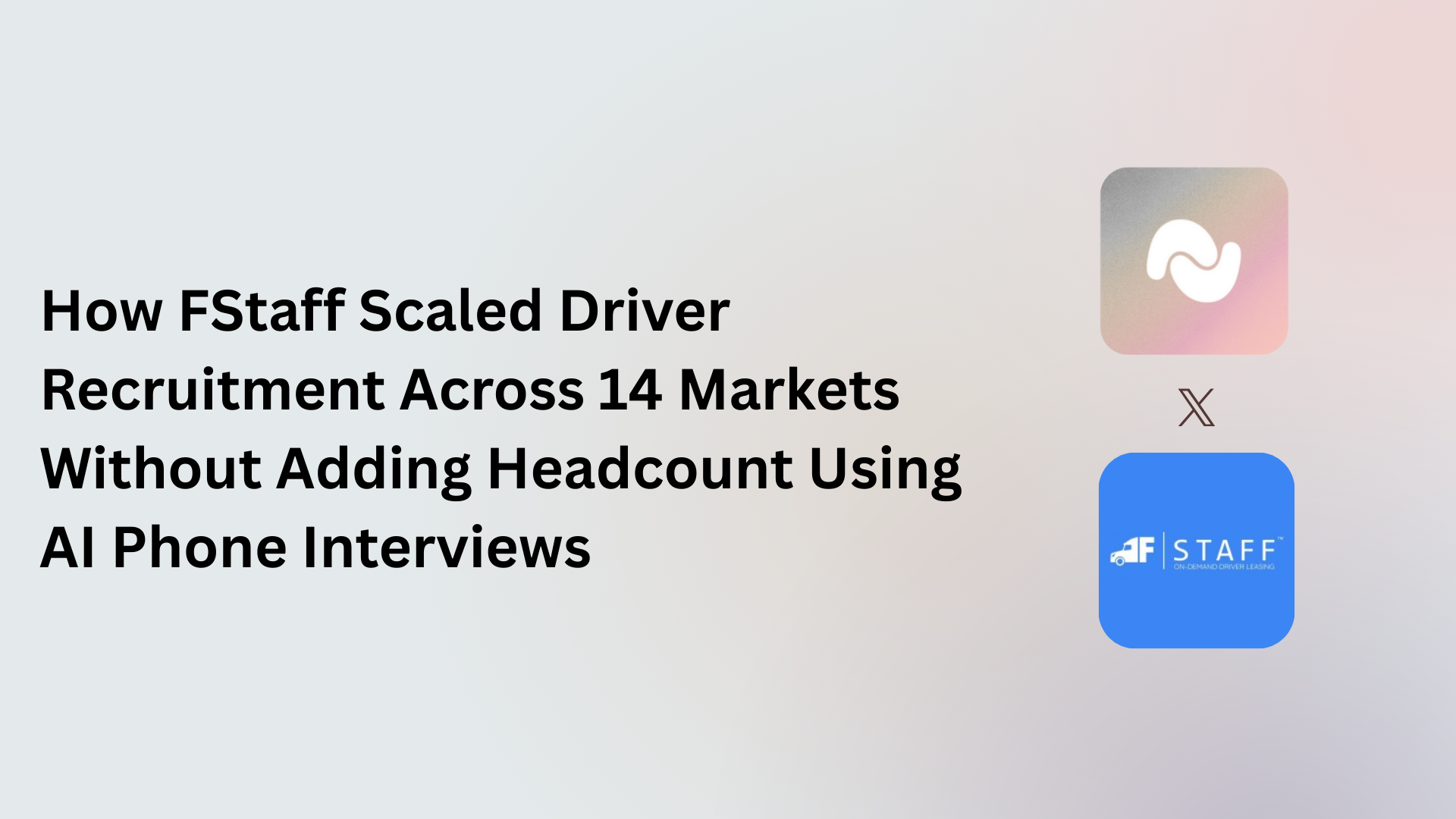 How FStaff Scaled Driver Recruitment Across 14 Markets Without Adding Headcount Using AI Phone Interviews