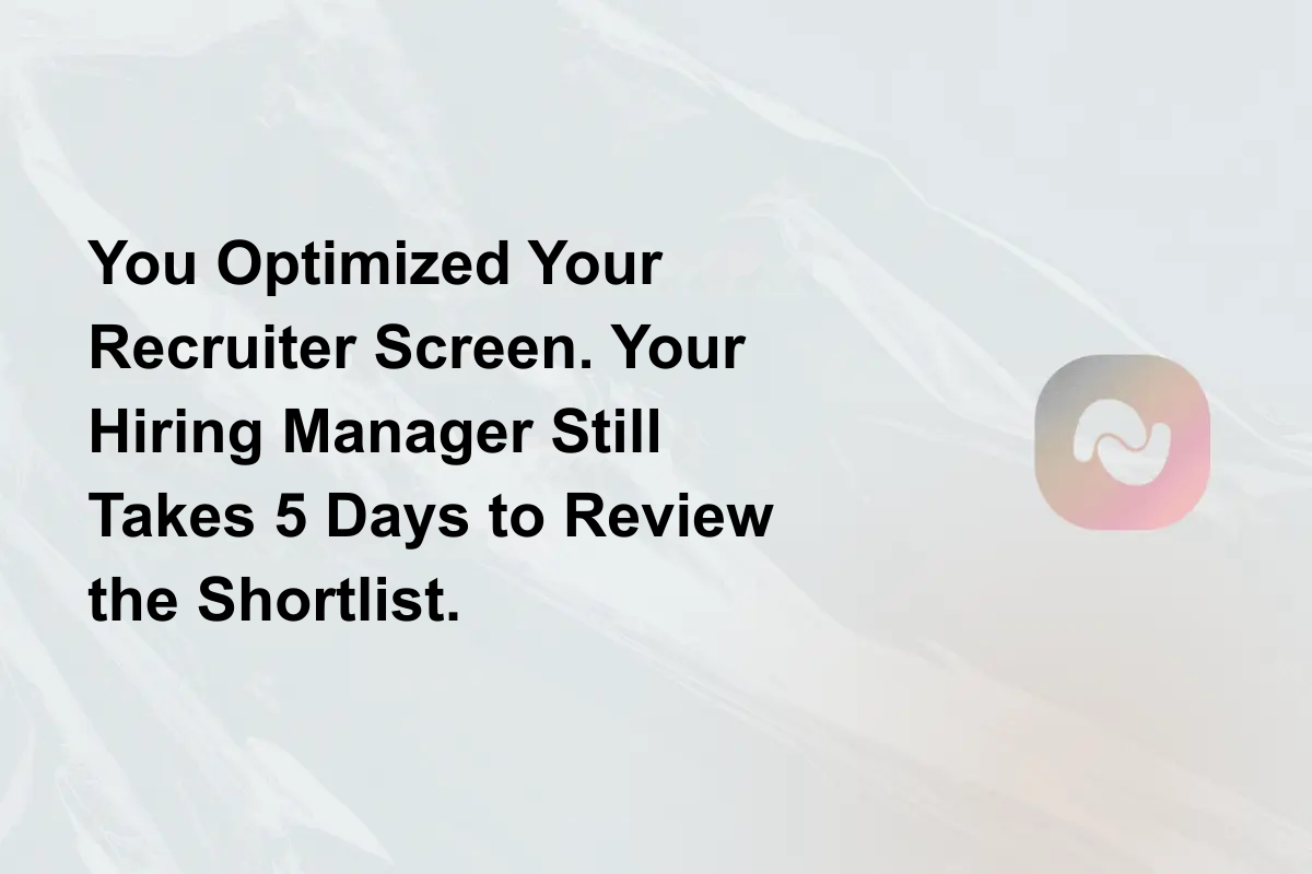 You Optimized Your Recruiter Screen. Your Hiring Manager Still Takes 5 Days to Review the Shortlist.