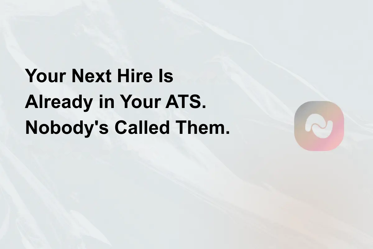 Your Next Hire Is Already in Your ATS. Nobody's Called Them.