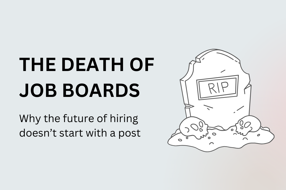 The Death of Job Boards: Why the Future of Hiring Doesn’t Start with a Post