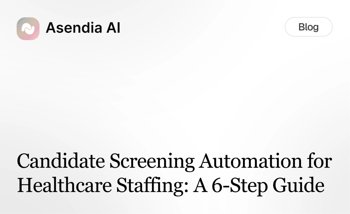 Candidate Screening Automation for Healthcare Staffing: A 6-Step Guide