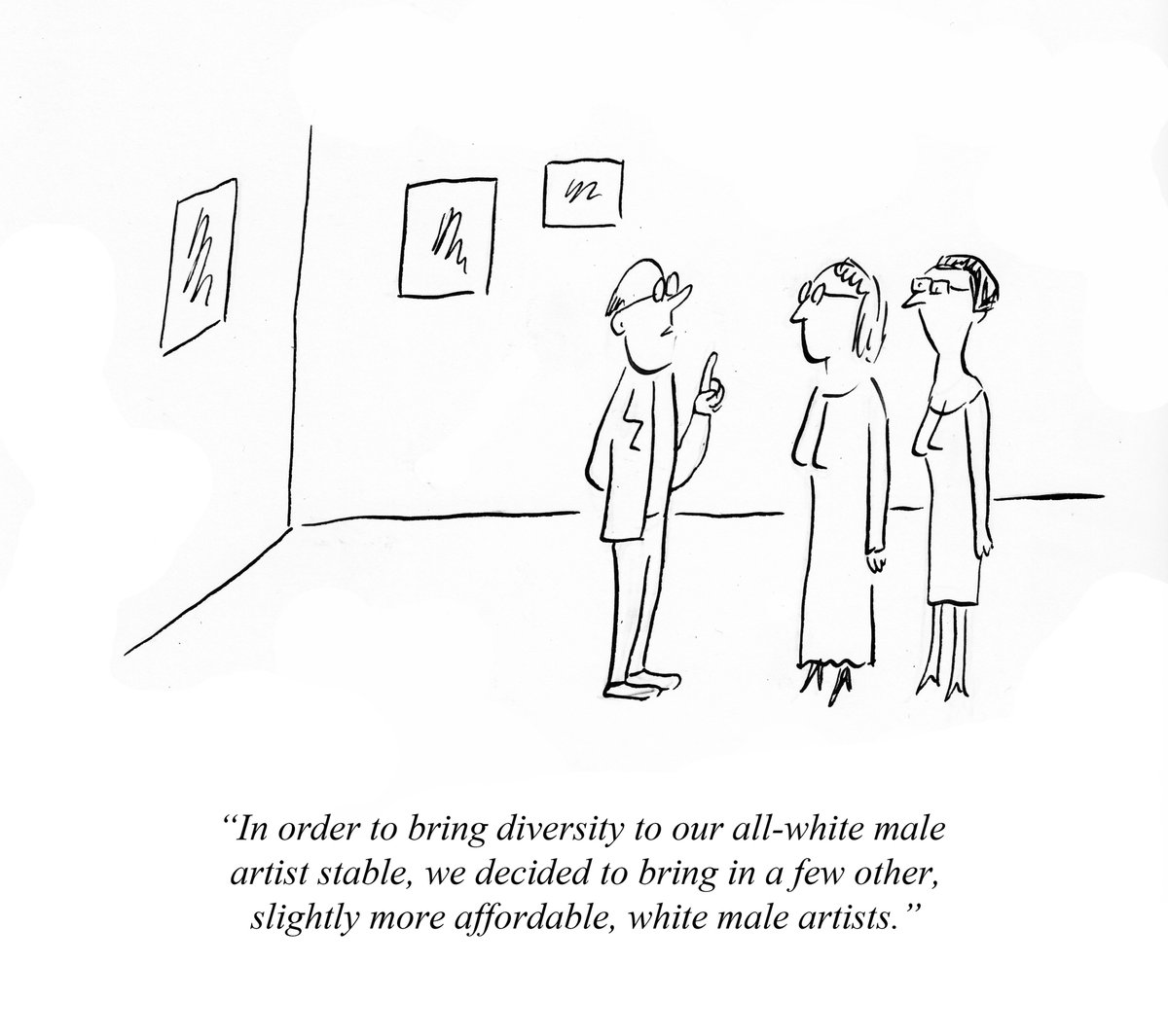 "In order to bring diversity to our all-white male artist stable, we decided to bring in a few other, slightly more affordable, white male artists." Pablo Helguera